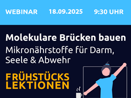 Webinar: Frühstücks-Lektion Nr. 2: Molekulare Brücken bauen - Wie Mikronährstoffe den Weg zwischen Darm, Psyche und Immunität ebnen
