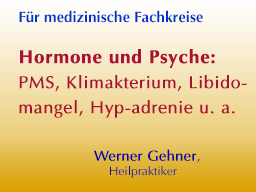 Webinar: Hormone und Psyche - PMS, Klimakterium, Libidomangel, Hyp-adrenie u.a.
