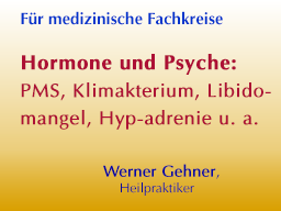 Webinar: Hormone und Psyche:  PMS, Klimakterium, Libidomangel, Hyp-adrenie u. a.